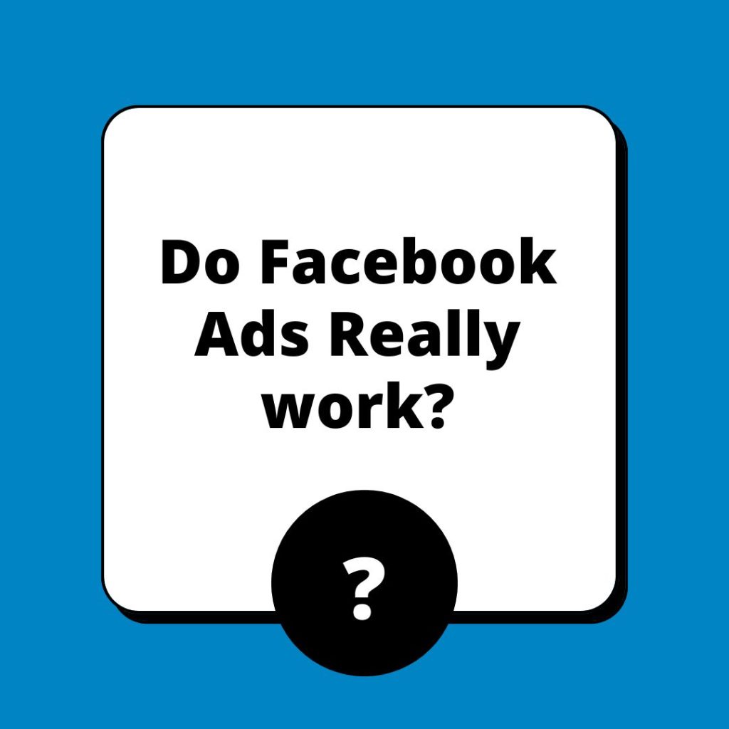 Do Facebook Ads even work?